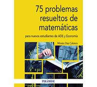 75 problemas resueltos de Matemáticas para nuevos estudiantes de ADE y Economía (Economía y Empresa)