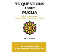75 Questions About Puglia: A Mediterranean Guide to Stories, Traditions and Everyday Life in Southern Italy (The 75 Questions Series - A Mediterranean Living Collection)