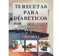 75 Recetas para Diabéticos: Con imágenes reales VOLUMEN 1