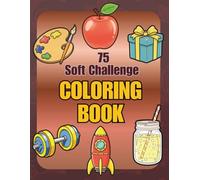 75 Soft Challenge Coloring Book: Bold and Easy Daily Decompress for Adults - 75 Simple Illustrations to Relax, Celebrate Habits, and Support Your Wellness Journey
