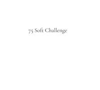 75 Soft Challenge Workbook: A guided Wellness Journal to Build Habits, Boost Self-Care, and Grow without Burnout
