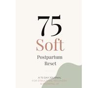 75 Soft Postpartum Reset: A 75-Day Journal for Structure, Tracking & Recovery