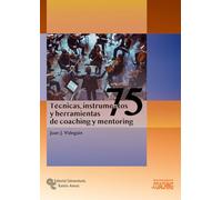 75 Técnicas, Instrumentos y Herramientas de Coaching y Mentoring (Neuromanagement-Coaching)