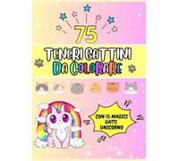 75 Teneri Gattini da Colorare - Per bambini dai 2 anni: Un dolcissimo libro da colorare con teneri gattini e 15 magici gatti unicorno!