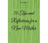 75 Tips and Reflections for a New Mother