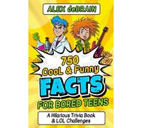 750 Cool & Funny Facts for Bored Teens: A Hilarious Trivia Book of Gross Truths, Weird Science & LOL Challenges