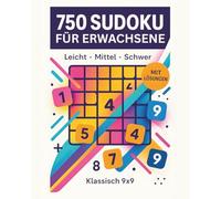 750 Sudoku für Erwachsene: Leicht • Mittel • Schwer - klassisch 9x9 - inkl. Lösungen im Anhang