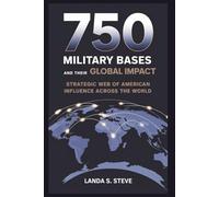 750 U.S. MILITARY BASES AND THEIR GLOBAL IMPACT: The Power Grid: Strategic Web of American Influence Across the World (RANDOM HISTORIES YOU NEED TO KNOW)