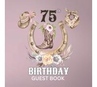 75th Birthday Guest Book: Western Cowgirl Theme Sign-In Keepsake for Family & Friends to Share Memories & Blessings