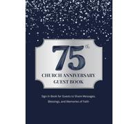 75th Church Anniversary Guest Book: Sign-In Book for Guests to Share Messages, Blessings, and Memories of Faith