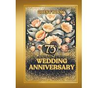 75th Wedding Anniversary Guest Book: Wish Book to collect congratulations and other warm words from family and friends and to paste photos, Keepsake for Jubilarian of 75 years common life