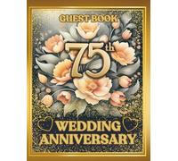 75th Wedding Anniversary Guest Book: Wish Book to collect congratulations and other warm words from family and friends and to paste photos, Keepsake for Jubilarian of 75 years common life