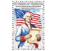 76 Pages of Freedom: America's Revolutionary Coloring Book | 250th Anniversary | Founding Fathers, Declaration of Independence, Constitution | Educational History for Kids and Adults