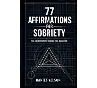 77 Affirmations for Sobriety: The Architecture Behind the Behavior