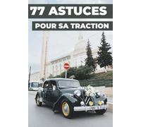 77 ASTUCES POUR SA TRACTION: Ce nouveau livre révèle les secrets les mieux gardés de la CITROËN TRACTION.