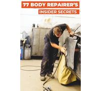 77 BODY REPAIRER’S INSIDER SECRETS :: Pro Tips from Auto Body Experts