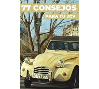 77 CONSEJOS PARA TU 2CV: Este libro revela los secretos mejor guardados del CITROËN 2CV