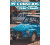 77 CONSEJOS PARA TU DYANE: Este nuevo libro desvela los secretos mejor guardados del mundo del Dyane.