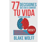 77 decisiones que van a cambiar tu vida (aunque duelan): Reinicio personal. Coherencia personal. Sentido personal de vida. (RESET: Reinicio Personal)