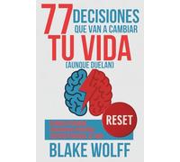 77 decisiones que van a cambiar tu vida (aunque duelan): Reinicio personal. Coherencia personal. Sentido personal de vida. (RESET: Reinicio Personal)