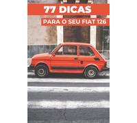 77 DICAS PARA O SEU FIAT 126: «Os segredos mais bem guardados»