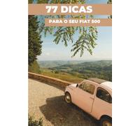 77 DICAS PARA O SEU FIAT 500: «Os segredos mais bem guardados»