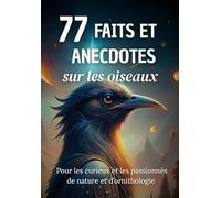 77 Faits et Anecdotes sur la oiseaux : un livre fascinant pour les passionnés de nature et d’ornithologie