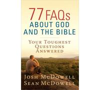 77 FAQs About God and the Bible: Your Toughest Questions Answered (The McDowell Apologetics Library)