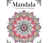 77 Mandalas: Malbuch Mandalas für Erwachsene und Kinder für Entspannung, Achtsamkeit und Stressabbau, detailreiche Mandala Motive für jung und alt