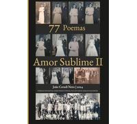 77 Poemas - Amor Sublime II: POEMAS PAULISTAS, DOISCORREGUENCES, PAULISTANOS, PARAGUAÇUENCES (77 Poemas - Amor Sublime - POEMAS PAULISTAS, DOISCORREGUENCES, PAULISTANOS, PARAGUAÇUENCES)