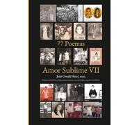 77 Poemas - Amor Sublime VII: POEMAS PAULISTAS, DOISCORREGUENCES, PAULISTANOS, PARAGUAÇUENCES