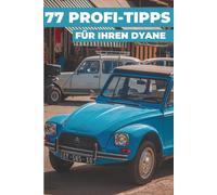 77 PROFI-TIPPS FÜR IHREN DYANE: „Die bestgehüteten Geheimnisse“
