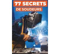 77 SECRETS DE SOUDEURS