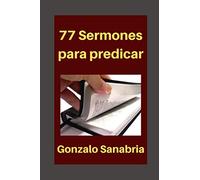 77 Sermones para predicar: Sermones y bosquejos de la Biblia: 1 (Estudios bíblicos)