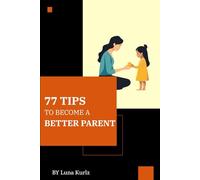 77 Tips to Become a Better Parent