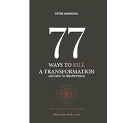 77 Ways to Kill a Transformation and How to Prevent Each