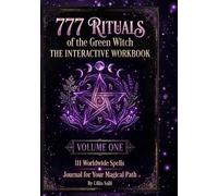 777 Rituals of the Green Witch: The Interactive Workbook: 111 Worldwide Spells and Journal for Your Magical Path