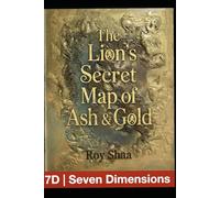 7D The Lion's Secret Map of Ash and Gold: Lions Short Story: Seven Dimensions of Adventure and Mystery