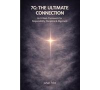 7G:The Ultimate Connection: An 8-W ramework for Responsibility, Discipline & Alignment