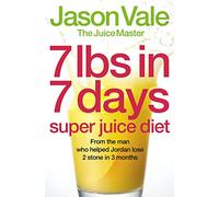 7lbs in 7 Days Super Juice Diet: The 7lbs In 7 Days Super Juice Cleanse