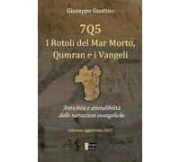 7Q5 I Rotoli del Mar Morto, Qumran e i Vangeli: Antichità e attendibilità delle narrazioni evangeliche - Edizione aggiornata 2025
