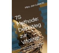7S Methode: Dein Weg zur Vitalität: Gesund, glücklich und lang leben. Ein ein praktischer Leitfaden.