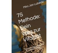7S Methode: Dein Weg zur Vitalität: Gesund, glücklich und lang leben. Ein praktischer Leitfaden