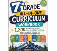 7th Grade All-in-One Curriculum Workbook: 1,200 Practice Drills with Full Answer Explanations - Aligned to 7th Grade Standards for School, Homeschool & Summer Review