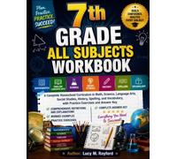 7th Grade All Subjects Workbook: A Complete Homeschool Curriculum in Math, Science, Language Arts, Social Studies, History, Spelling, and Vocabulary, ... and Answer Key (All in one Academic Mastery)
