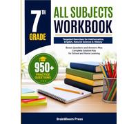 7TH GRADE ALL SUBJECTS WORKBOOK AGES 12-13: Complete Practice for Math, ELA, Science & Social Studies - 702 Questions with Worked Examples & Answer Key for Classroom and Homeschool Success