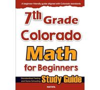 7th Grade Colorado Math for Beginners: Standardized Testing and Home Schooling Study Guide