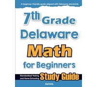 7th Grade Delaware Math for Beginners: Standardized Testing and Home Schooling Study Guide