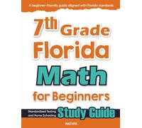 7th Grade Florida Math for Beginners: Standardized Testing and Home Schooling Study Guide