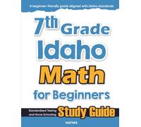 7th Grade Idaho Math for Beginners: Standardized Testing and Home Schooling Study Guide